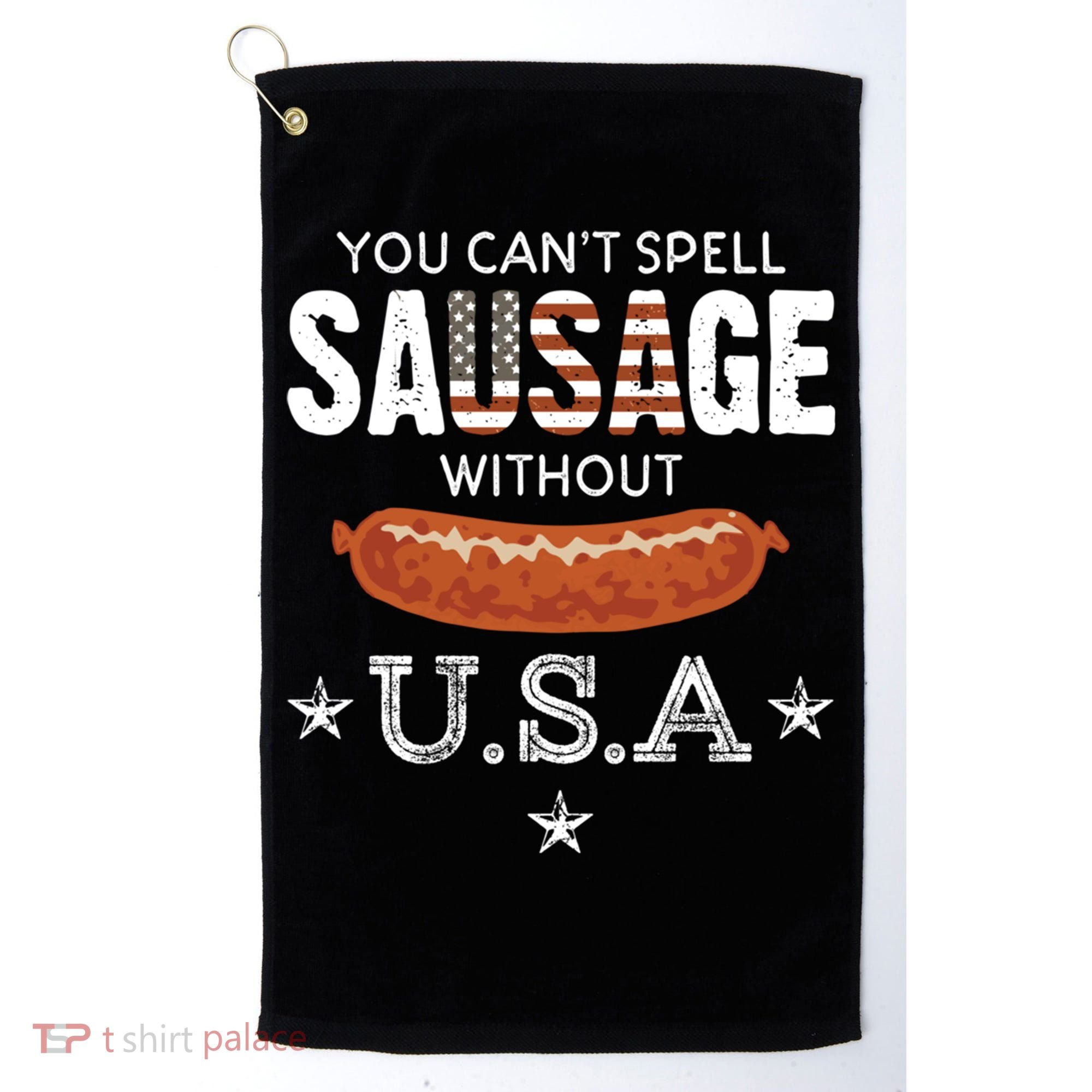 You Cant Spell Sausage Without Usa Funny Patriotic Great Gift Golf Towel