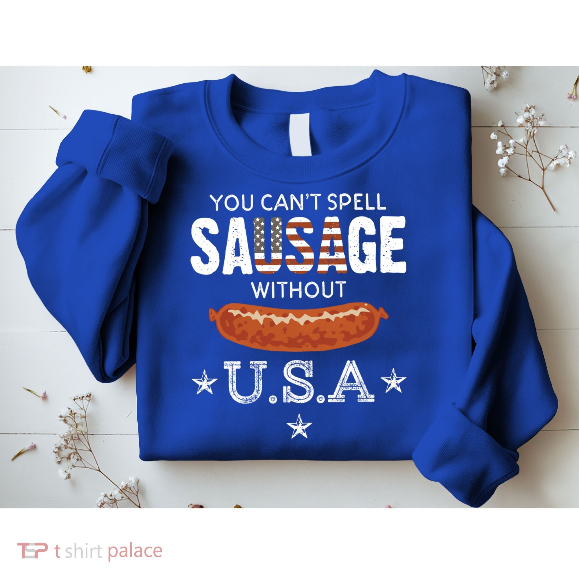 You Cant Spell Sausage Without Usa Funny Patriotic Great Gift Sweatshirt