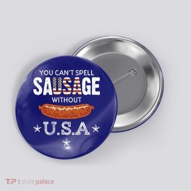 You Cant Spell Sausage Without Usa Funny Patriotic Great Gift Button