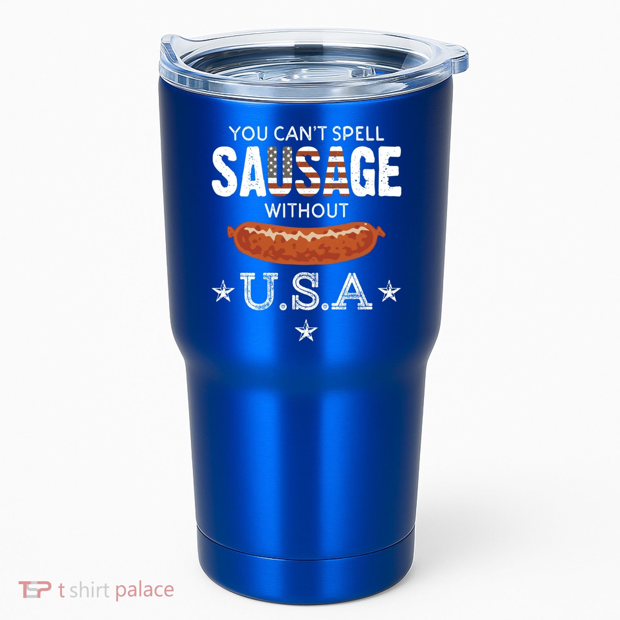 You Cant Spell Sausage Without Usa Funny Patriotic Great Gift Tumbler