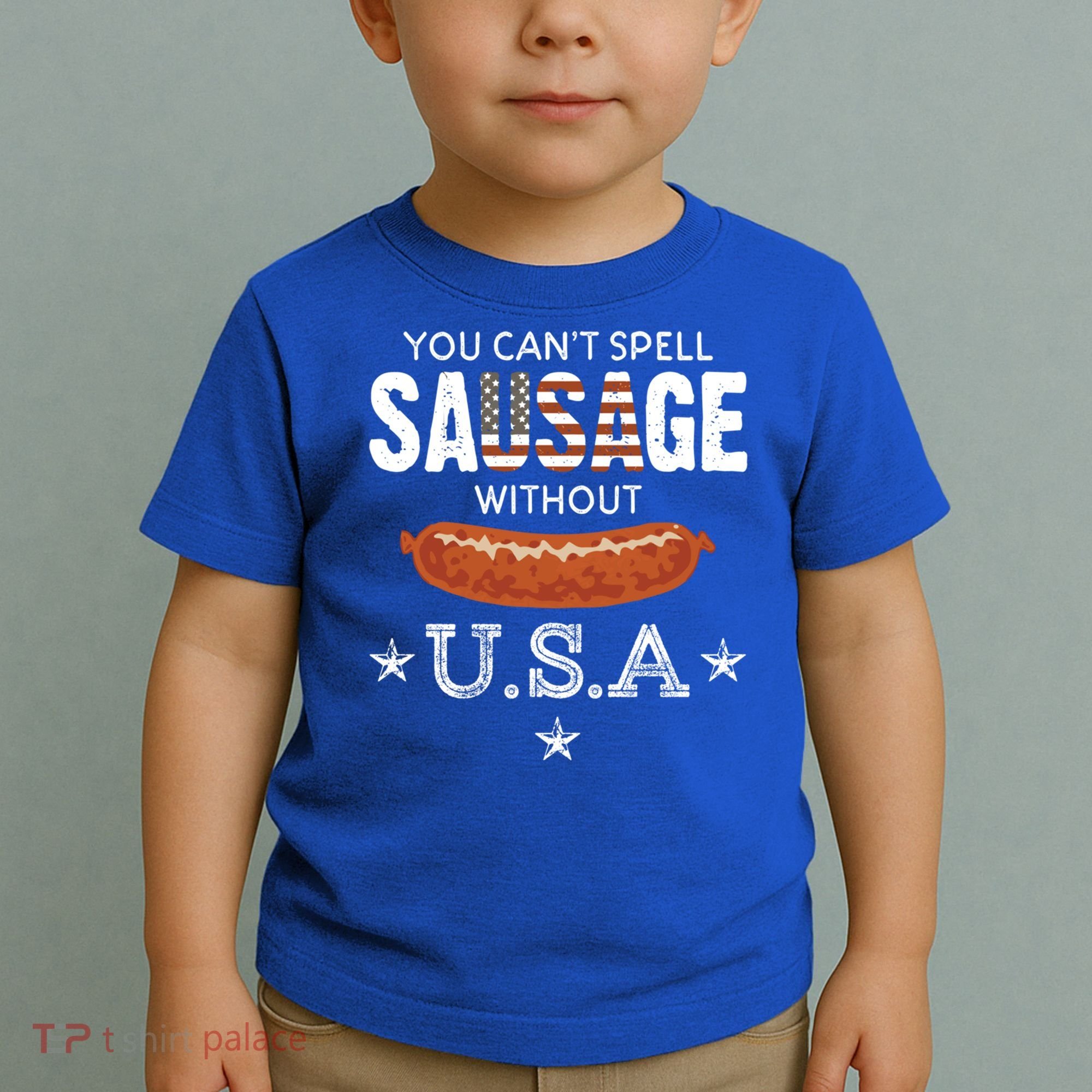 You Cant Spell Sausage Without Usa Funny Patriotic Great Gift Toddler T-Shirt