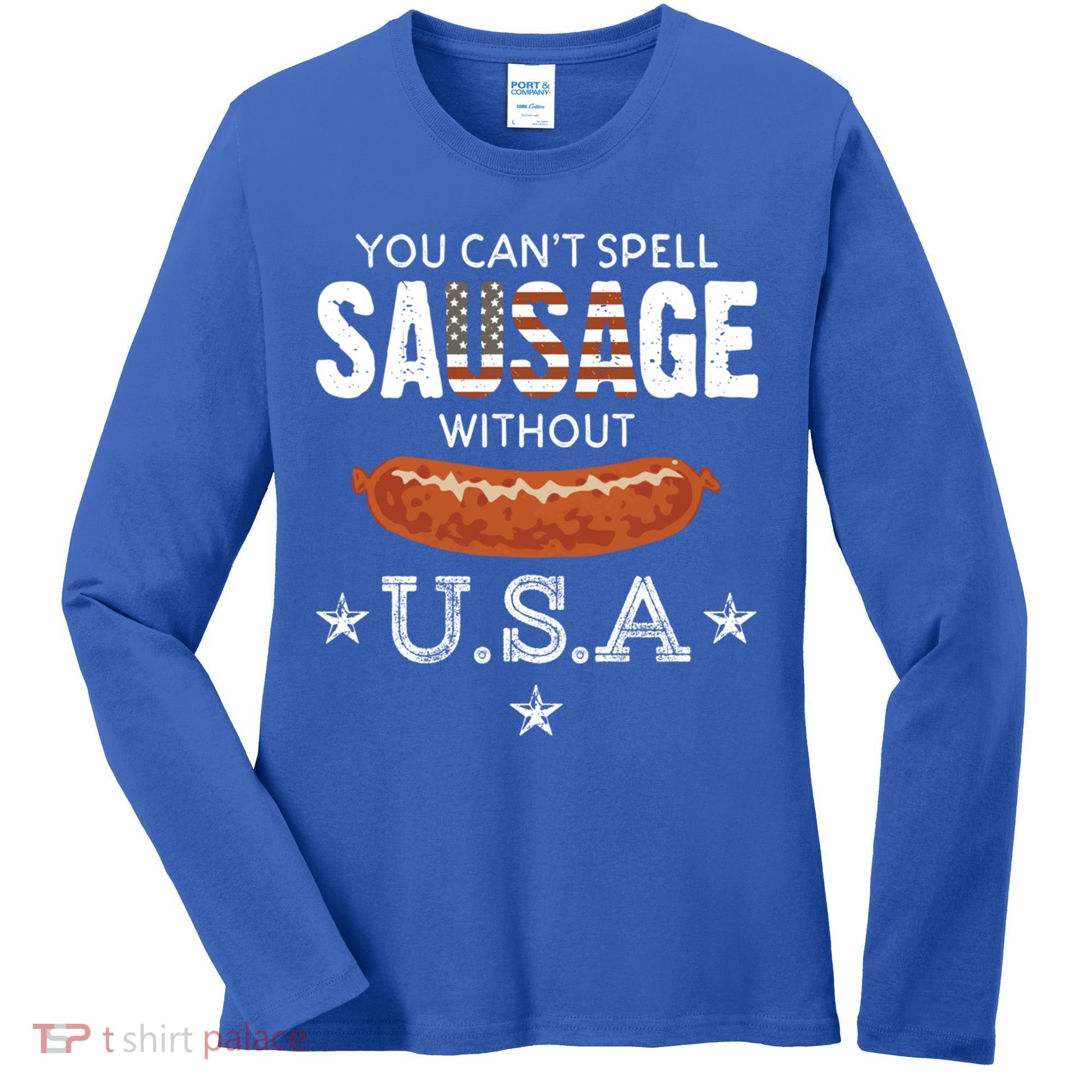 You Cant Spell Sausage Without Usa Funny Patriotic Great Gift Women's Long Sleeve Shirt