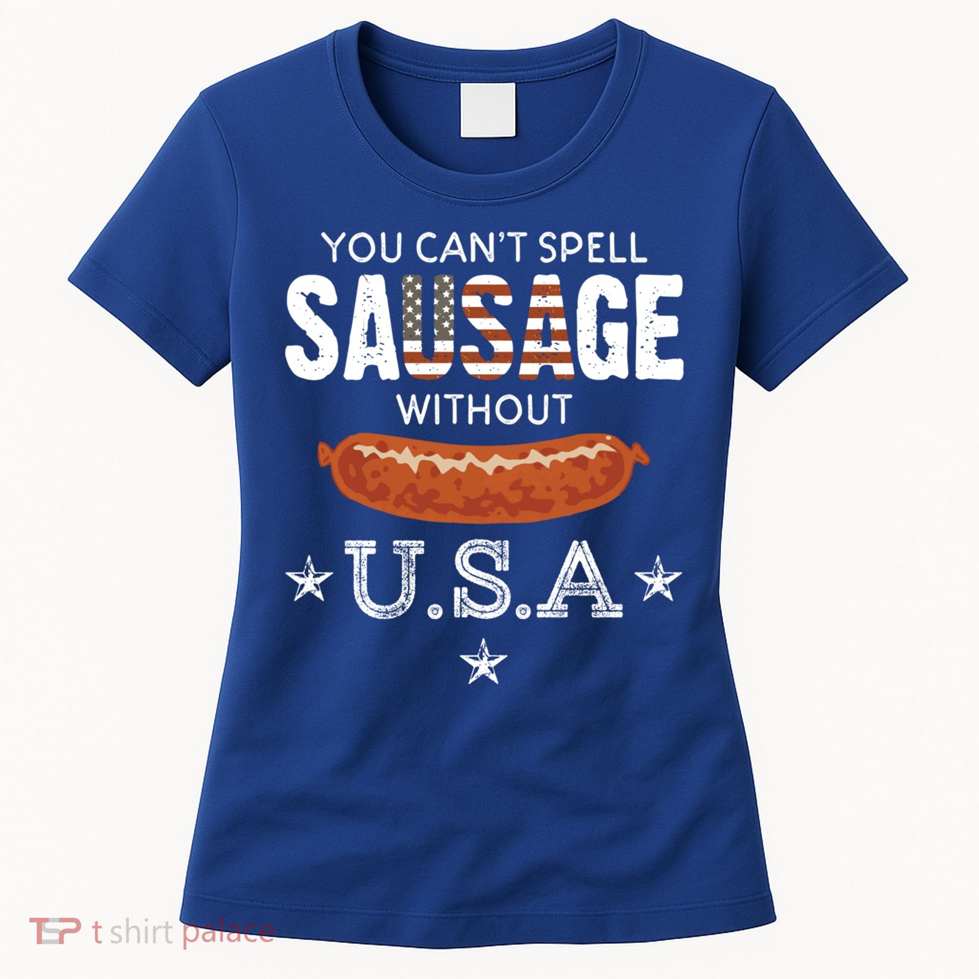 You Cant Spell Sausage Without Usa Funny Patriotic Great Gift Women's T-Shirt