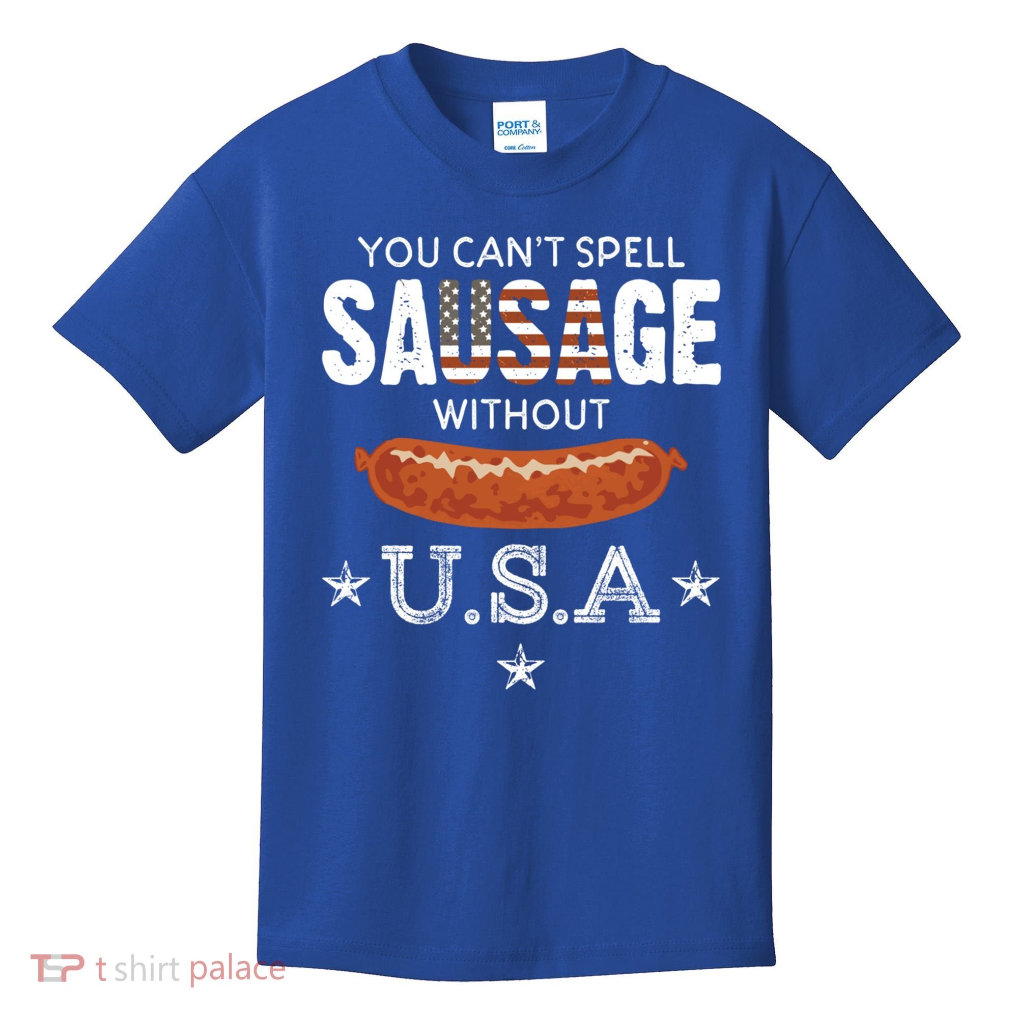 You Cant Spell Sausage Without Usa Funny Patriotic Great Gift Kids T-Shirt
