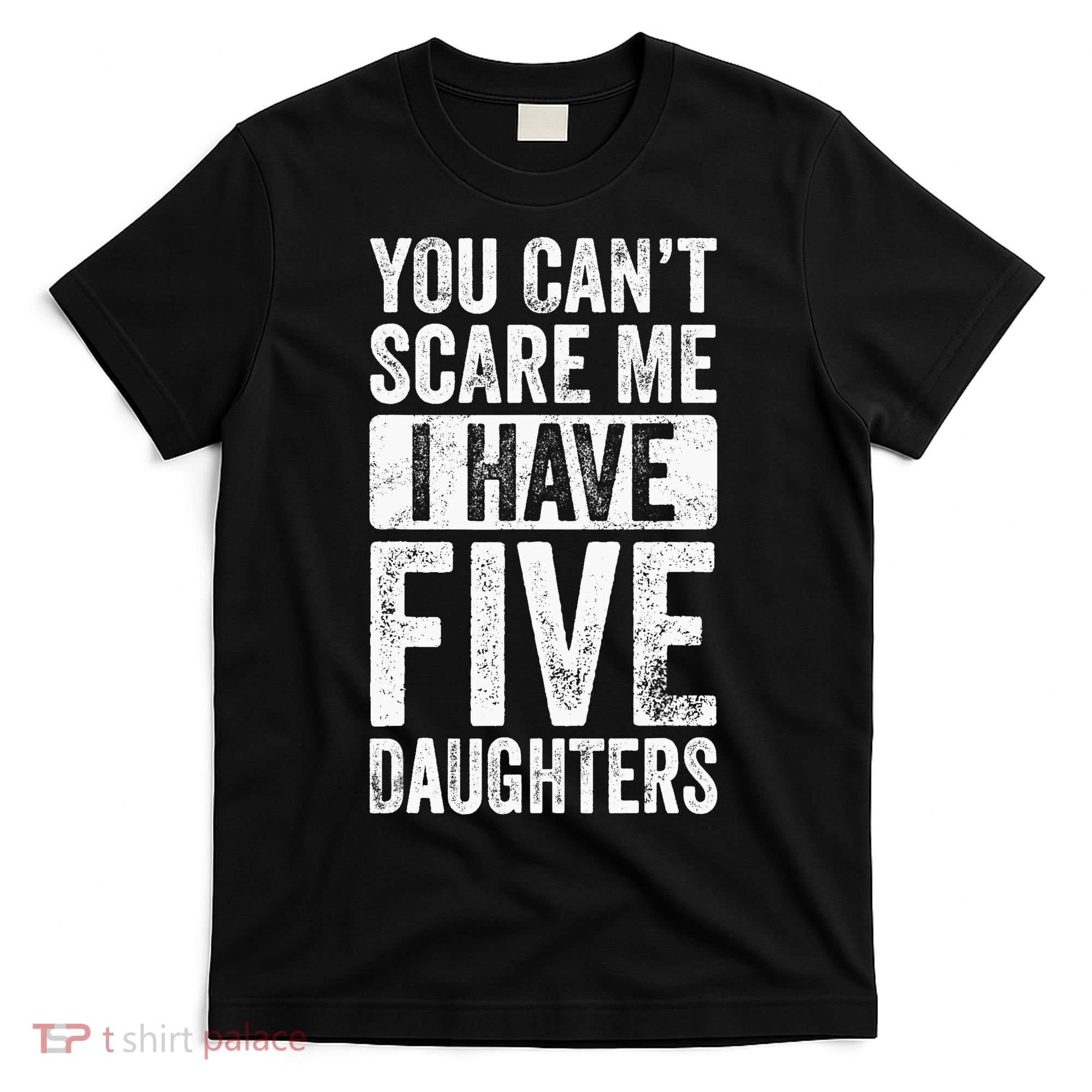 You Can't Scare Me I Have Five Daughters | Vintage Funny Dad T-Shirt
