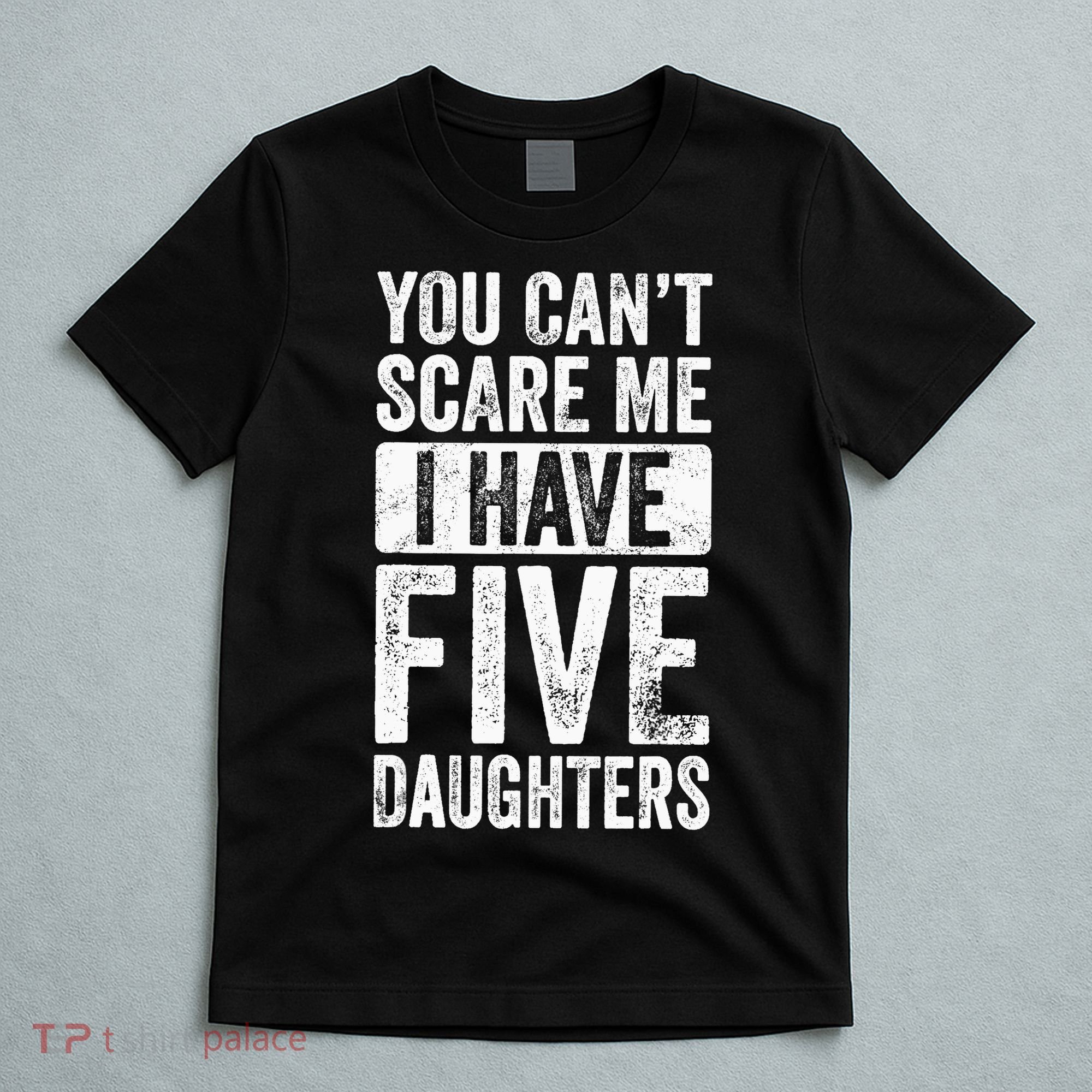 You Can't Scare Me I Have Five Daughters | Vintage Funny Dad T-Shirt