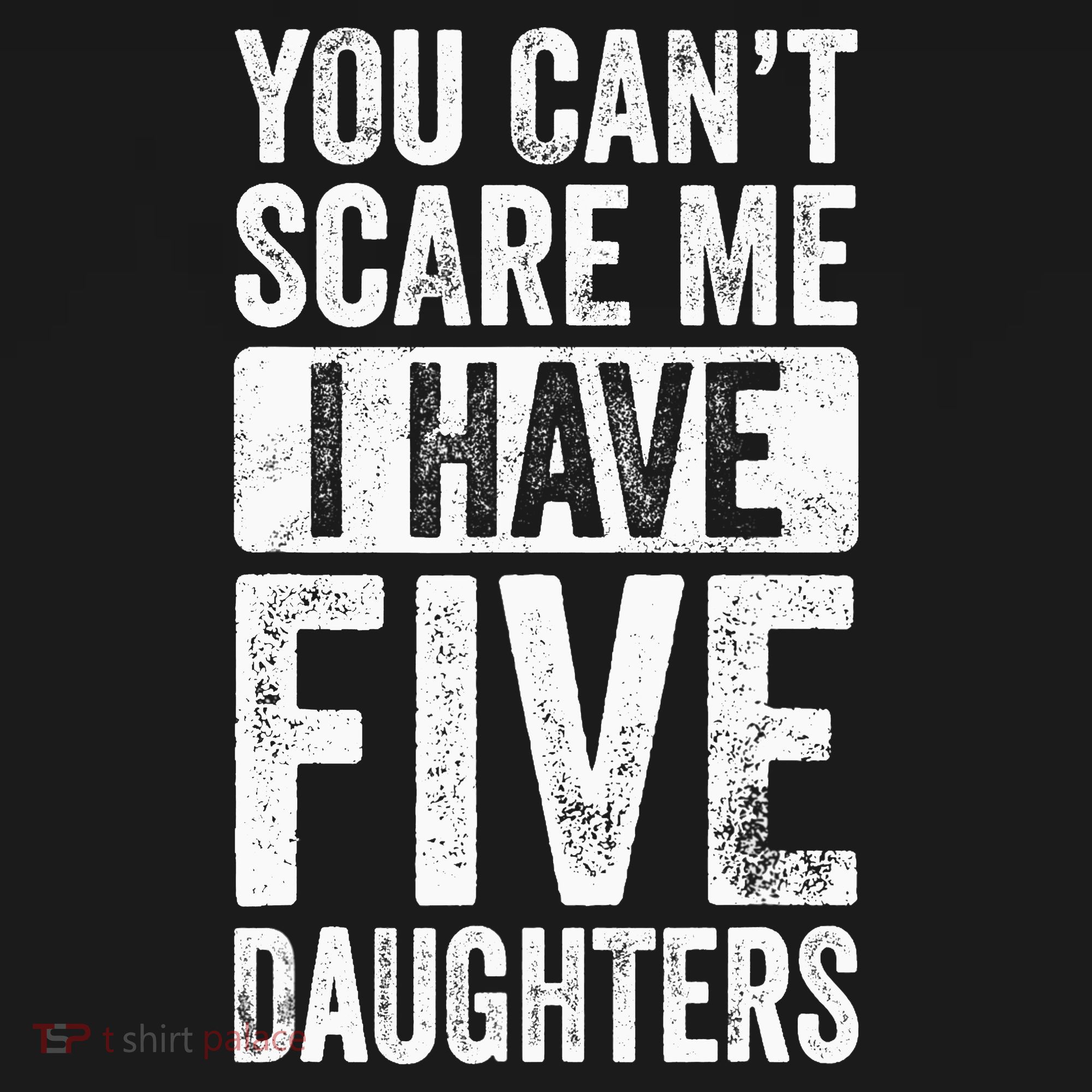 You Can't Scare Me I Have Five Daughters | Vintage Funny Dad T-Shirt