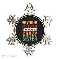 You CanT Scare Me I Have A Crazy Sister Ornament thumb 0