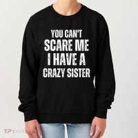 You Cant Scare Me I Have A Crazy Sister Women's Sweatshirt thumb 0
