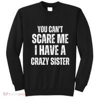 You Cant Scare Me I Have A Crazy Sister Sweatshirt thumb 0