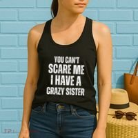 You Cant Scare Me I Have A Crazy Sister Women's Tank Top thumb 2