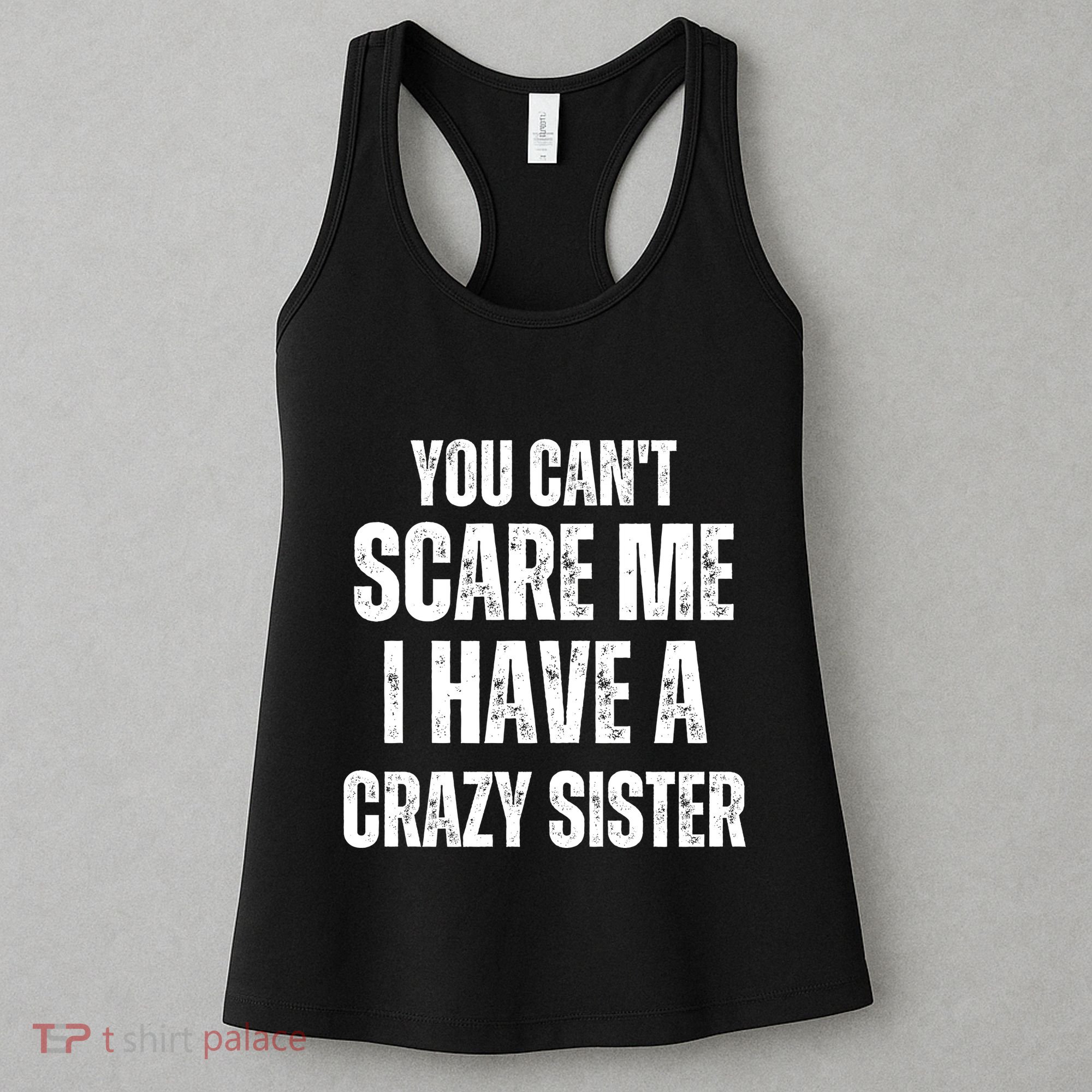 You Cant Scare Me I Have A Crazy Sister Women's Tank Top