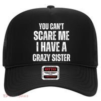You Cant Scare Me I Have A Crazy Sister Hat thumb 0