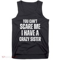 You Cant Scare Me I Have A Crazy Sister Tank Top thumb 0