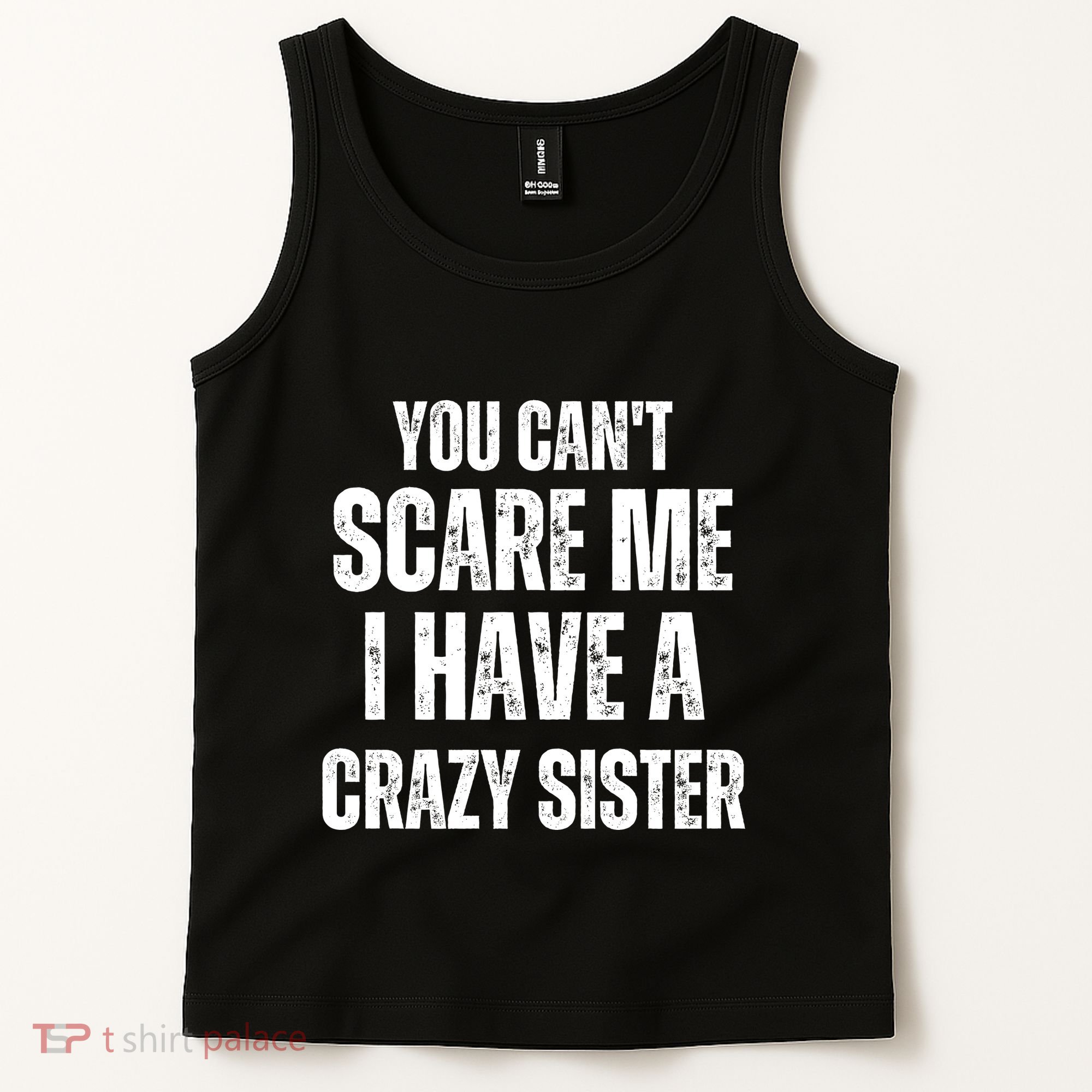 You Cant Scare Me I Have A Crazy Sister Tank Top