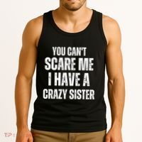 You Cant Scare Me I Have A Crazy Sister Tank Top thumb 3
