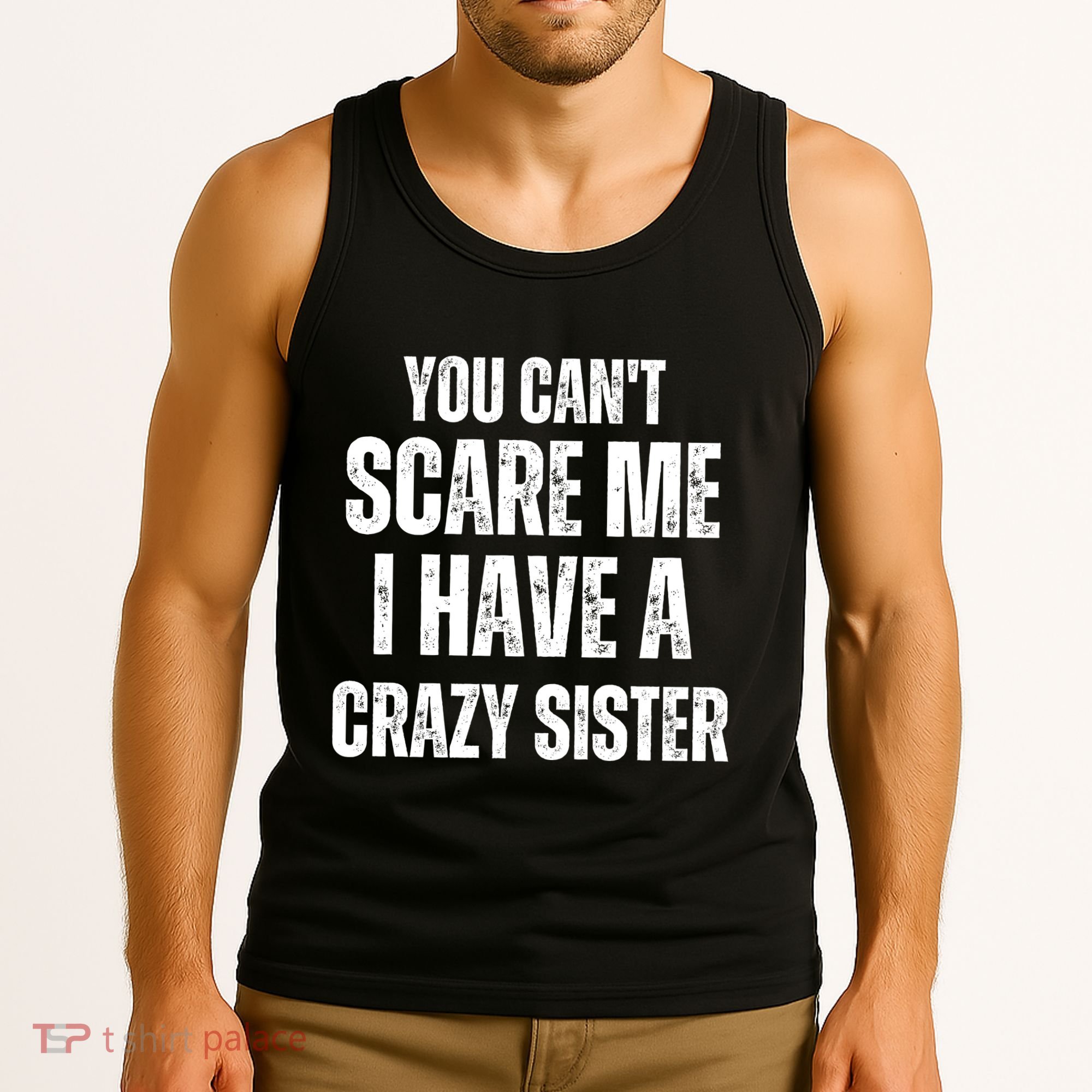 You Cant Scare Me I Have A Crazy Sister Tank Top