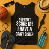 You Cant Scare Me I Have A Crazy Sister Tank Top thumb 4