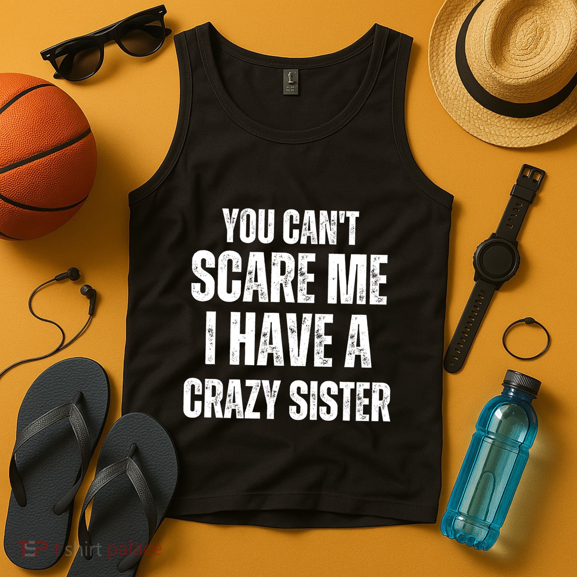 You Cant Scare Me I Have A Crazy Sister Tank Top