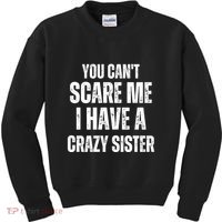 You Cant Scare Me I Have A Crazy Sister Kids Sweatshirt thumb 0