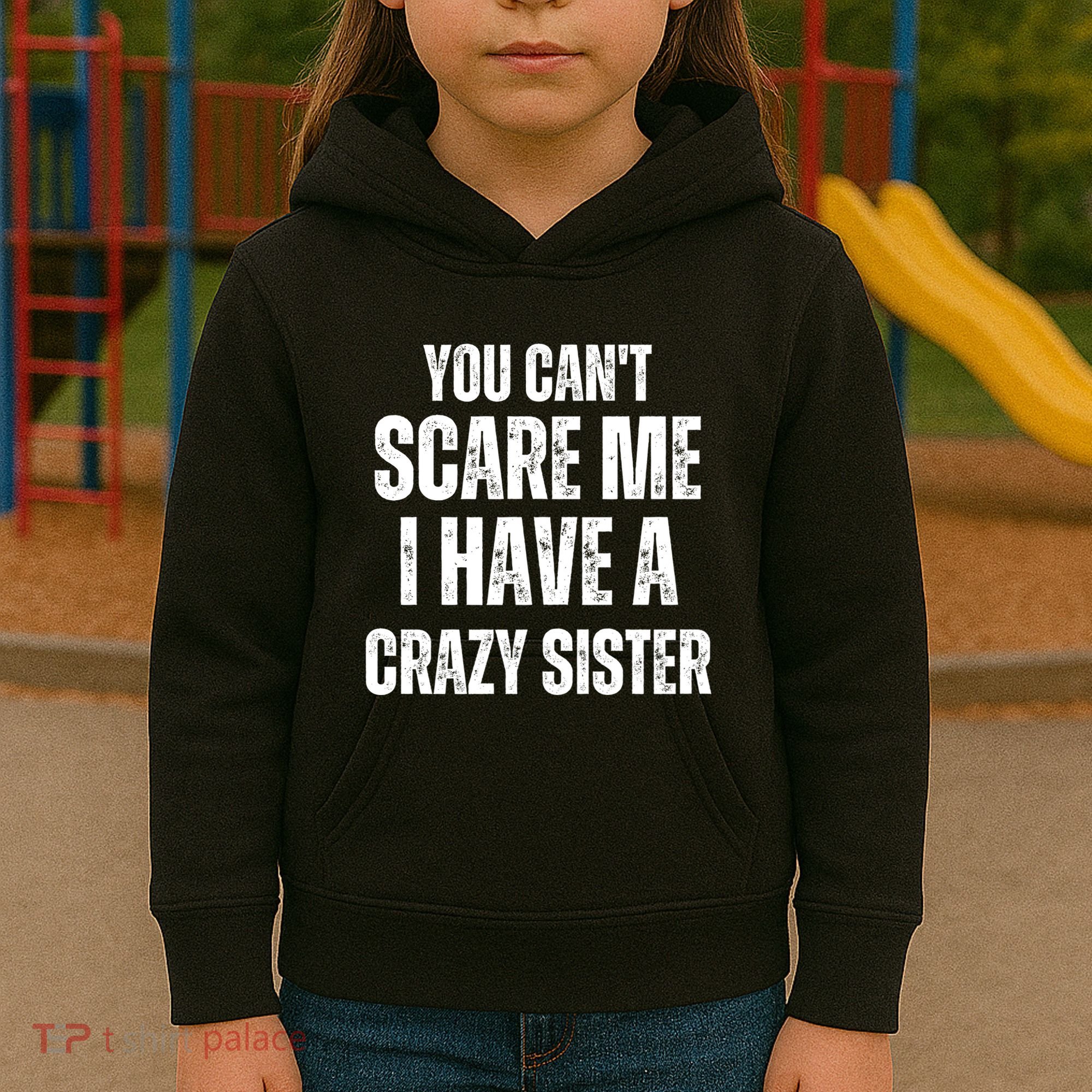 You Cant Scare Me I Have A Crazy Sister Kids Hoodie