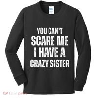 You Cant Scare Me I Have A Crazy Sister Kids Long Sleeve Shirt thumb 0