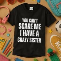 You Cant Scare Me I Have A Crazy Sister Kids T-Shirt thumb 3