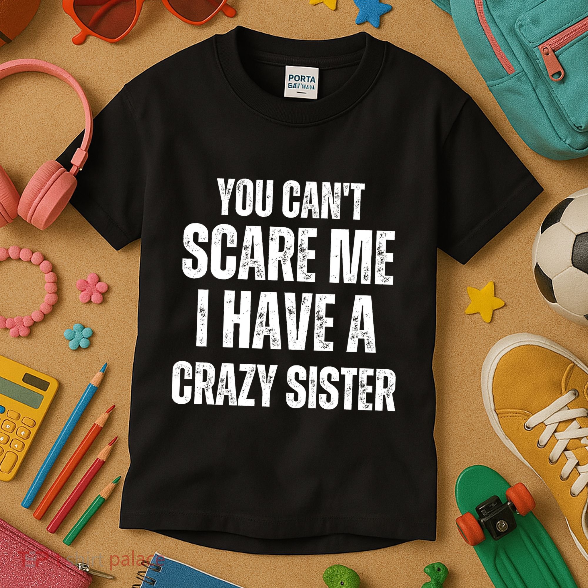 You Cant Scare Me I Have A Crazy Sister Kids T-Shirt