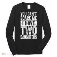You Cant Scare Me I Have Two Daughters Retro Funny Dad Gift Long Sleeve Shirt thumb 0