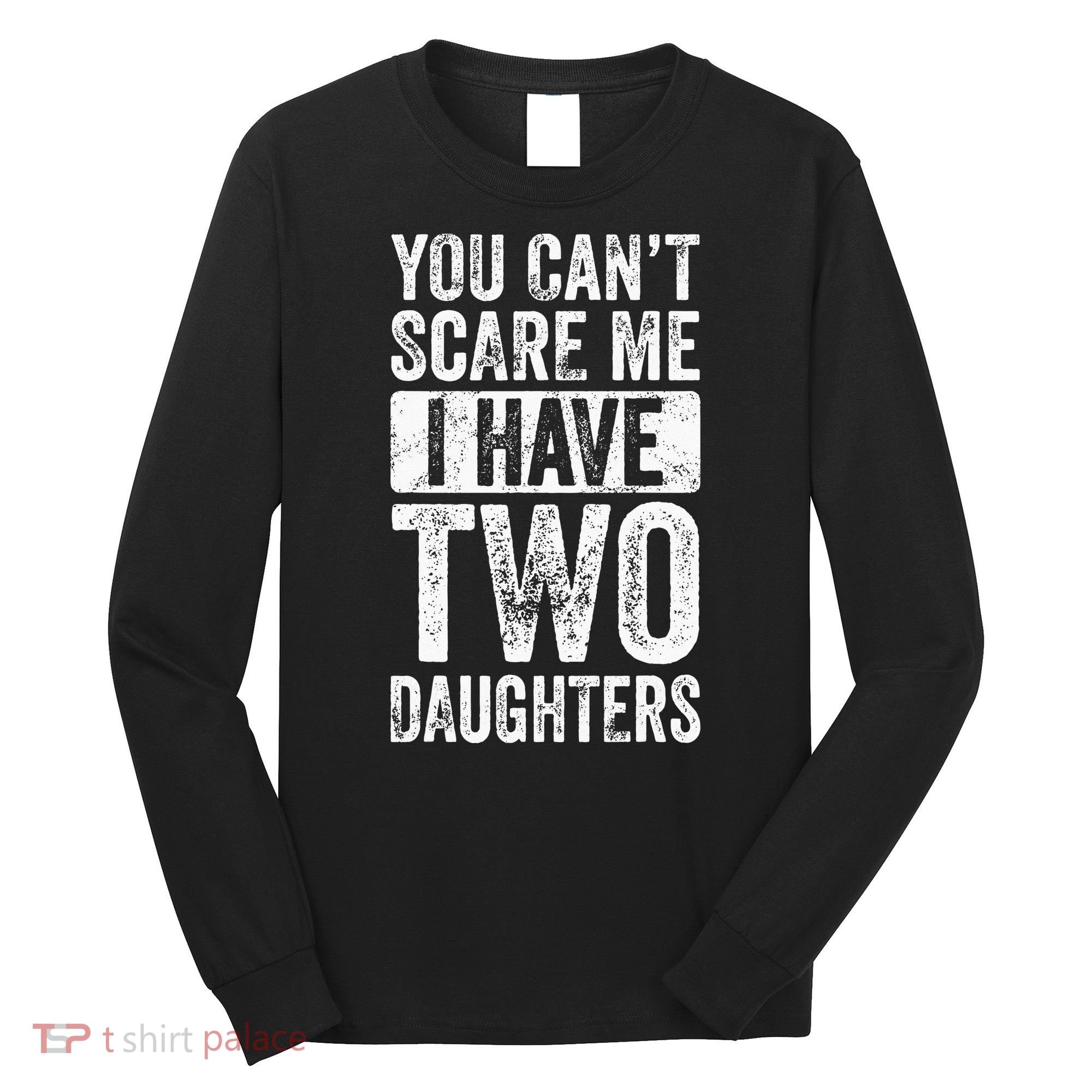 You Cant Scare Me I Have Two Daughters Retro Funny Dad Gift Long Sleeve Shirt