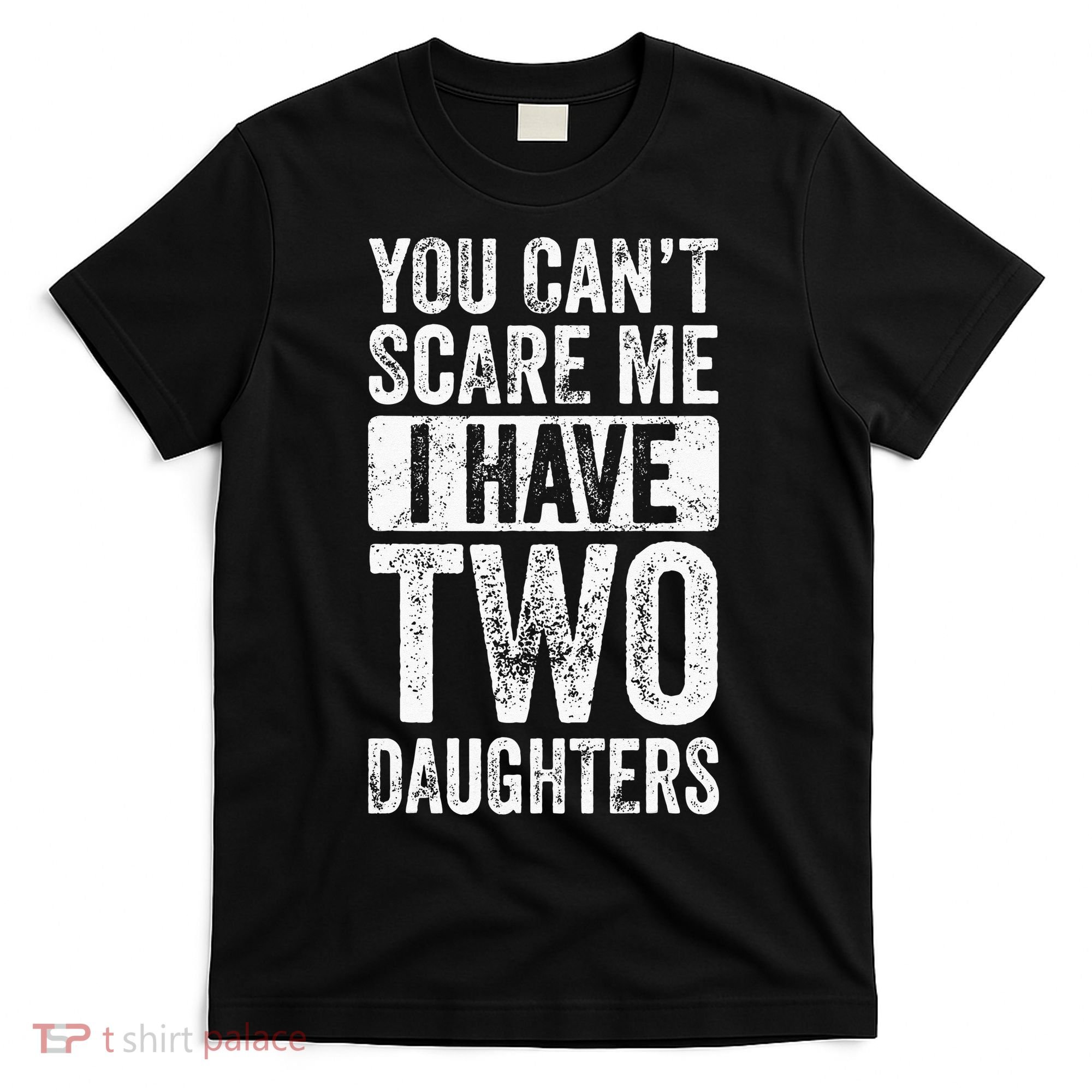 You Cant Scare Me I Have Two Daughters Retro Funny Dad Gift T-Shirt