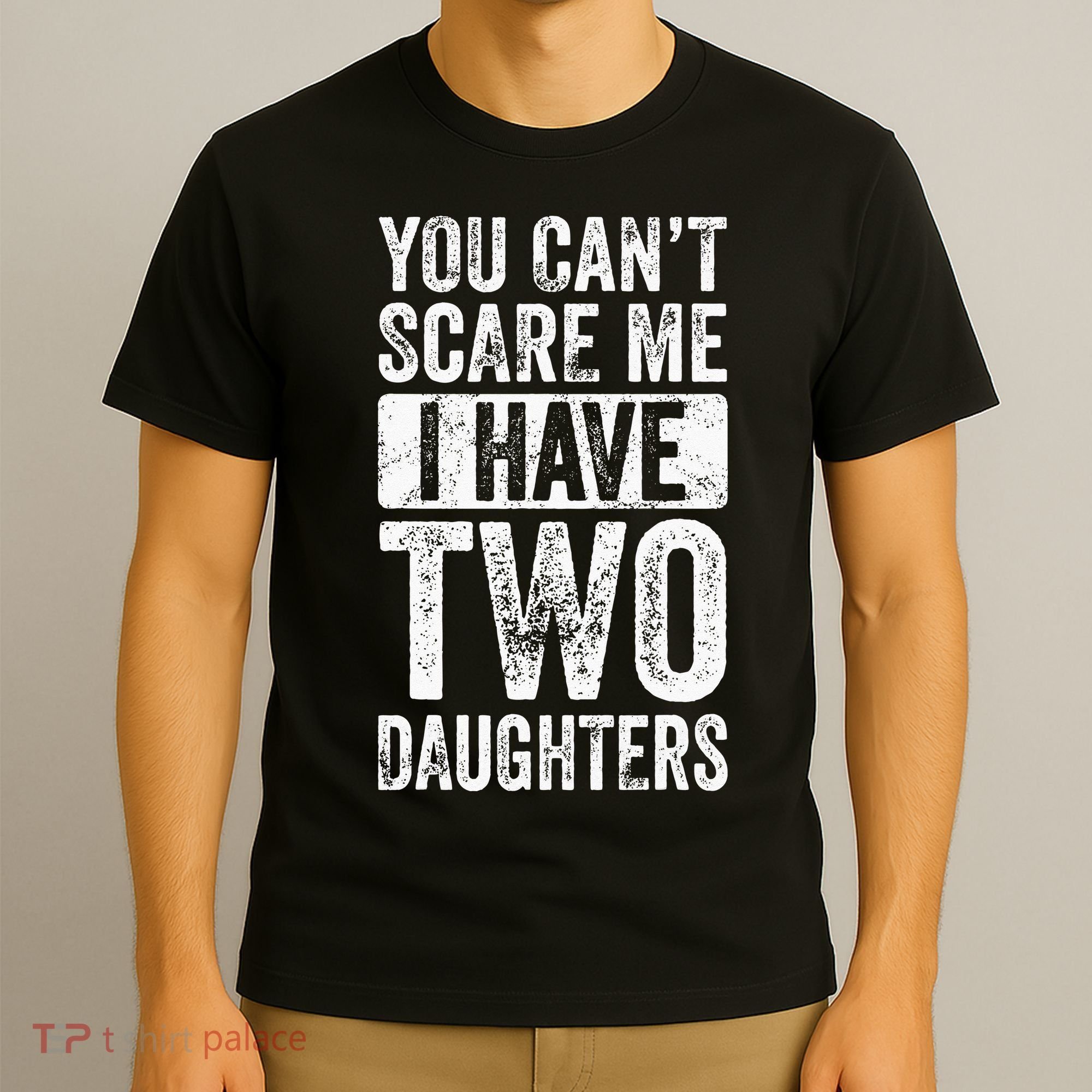 You Cant Scare Me I Have Two Daughters Retro Funny Dad Gift T-Shirt