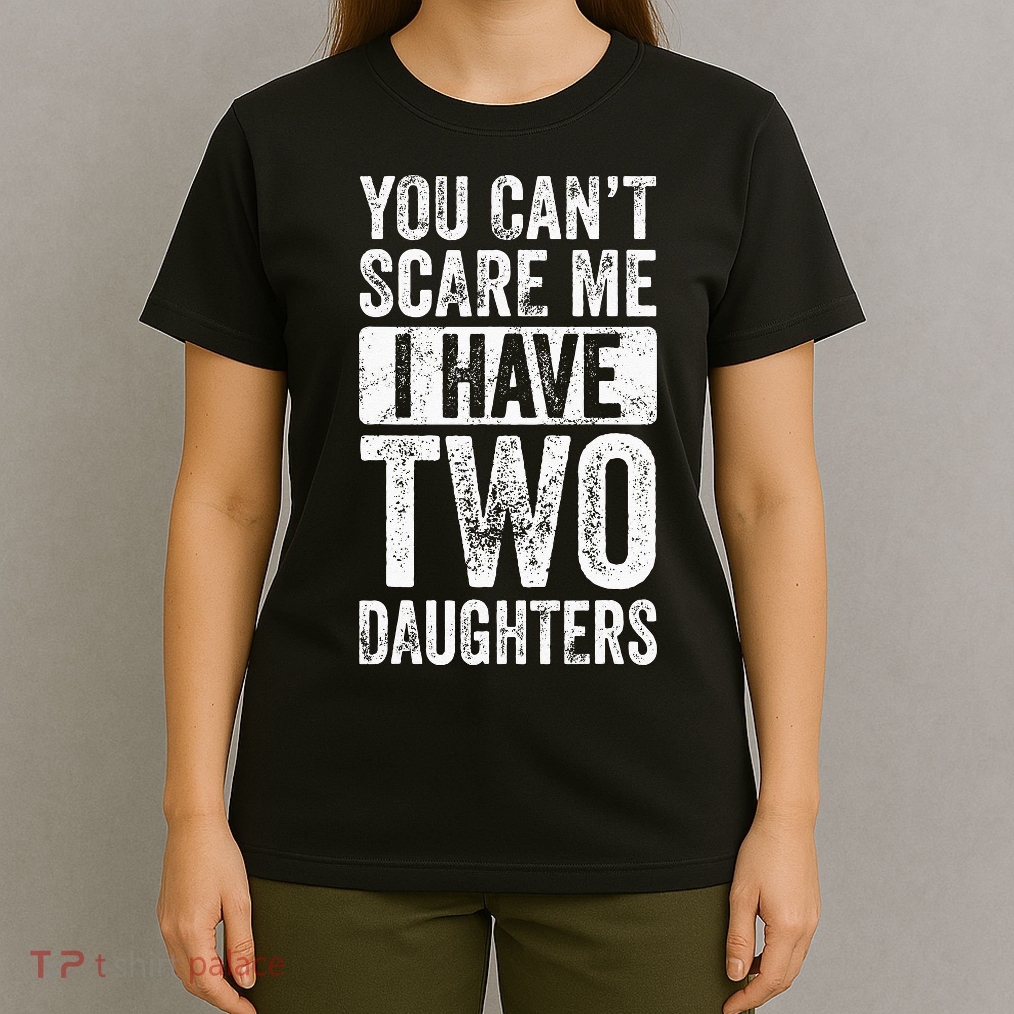 You Cant Scare Me I Have Two Daughters Retro Funny Dad Gift T-Shirt