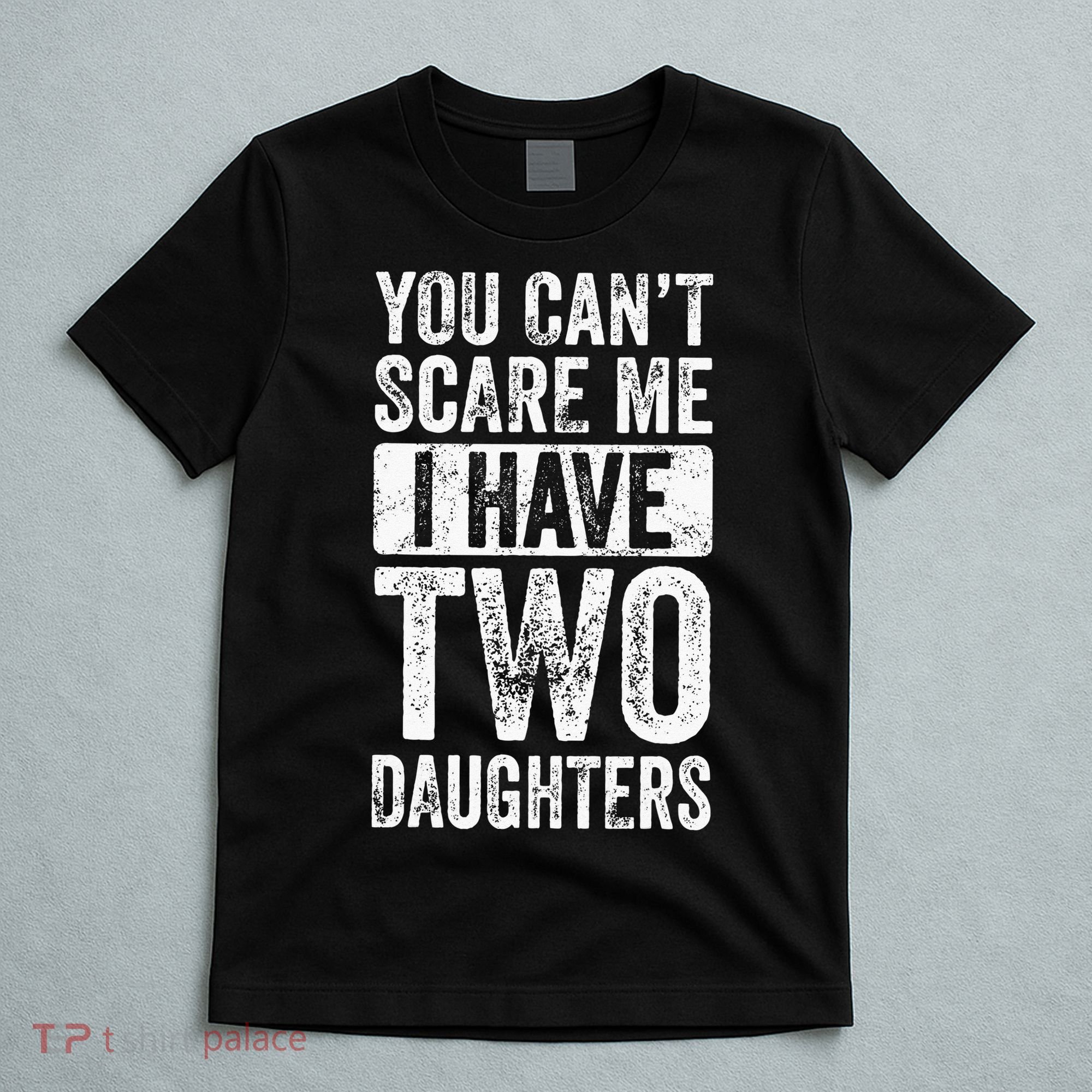 You Cant Scare Me I Have Two Daughters Retro Funny Dad Gift T-Shirt