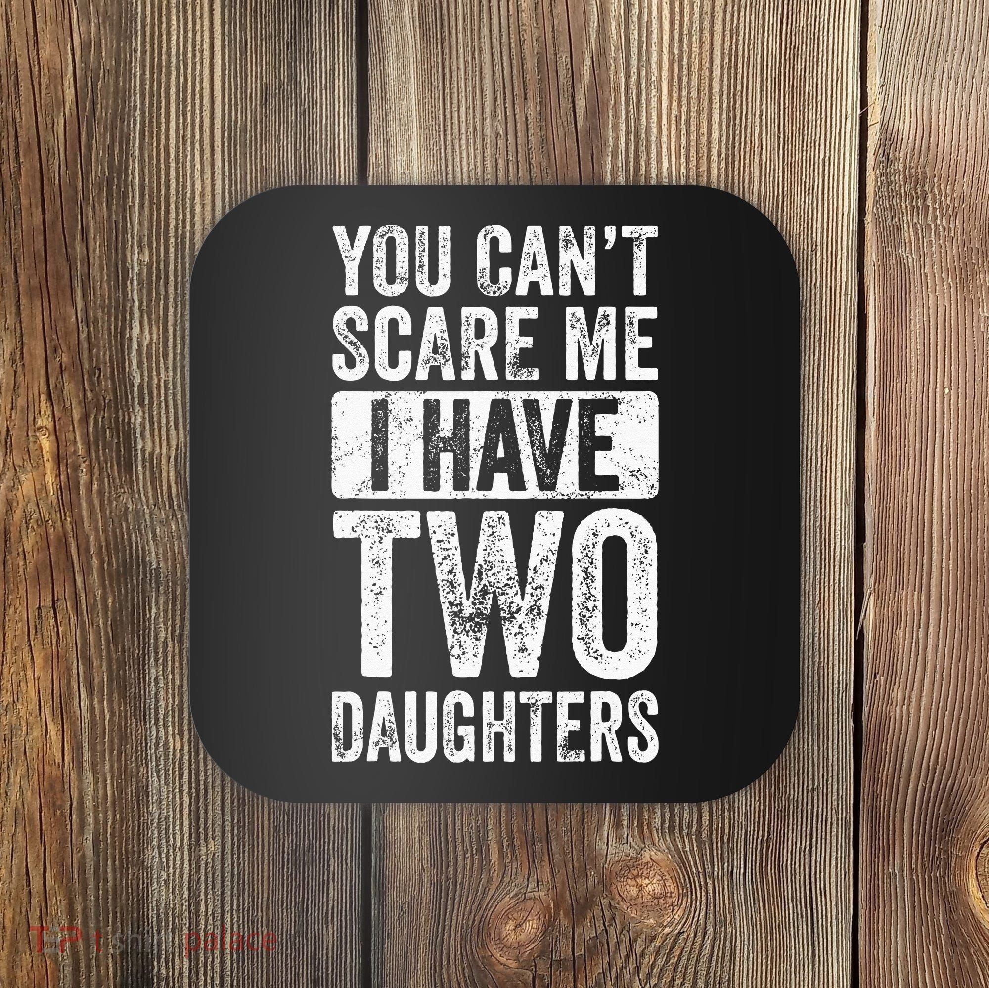 You Cant Scare Me I Have Two Daughters Retro Funny Dad Gift Coaster