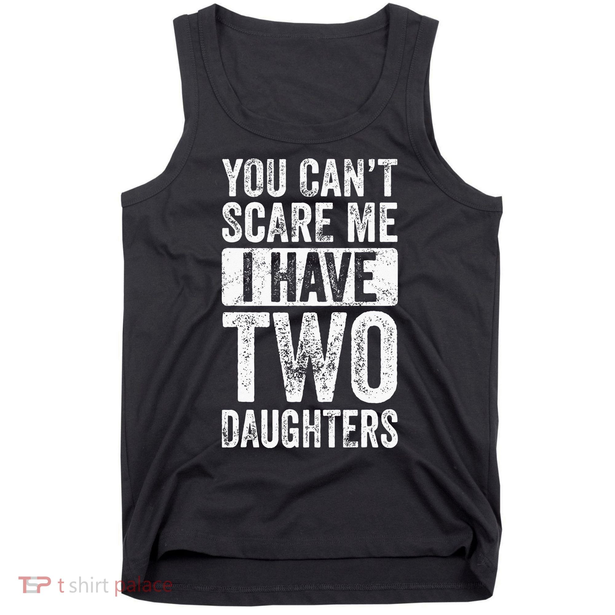 You Cant Scare Me I Have Two Daughters Retro Funny Dad Gift Tank Top