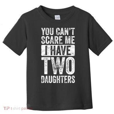 You Cant Scare Me I Have Two Daughters Retro Funny Dad Gift Toddler T-Shirt