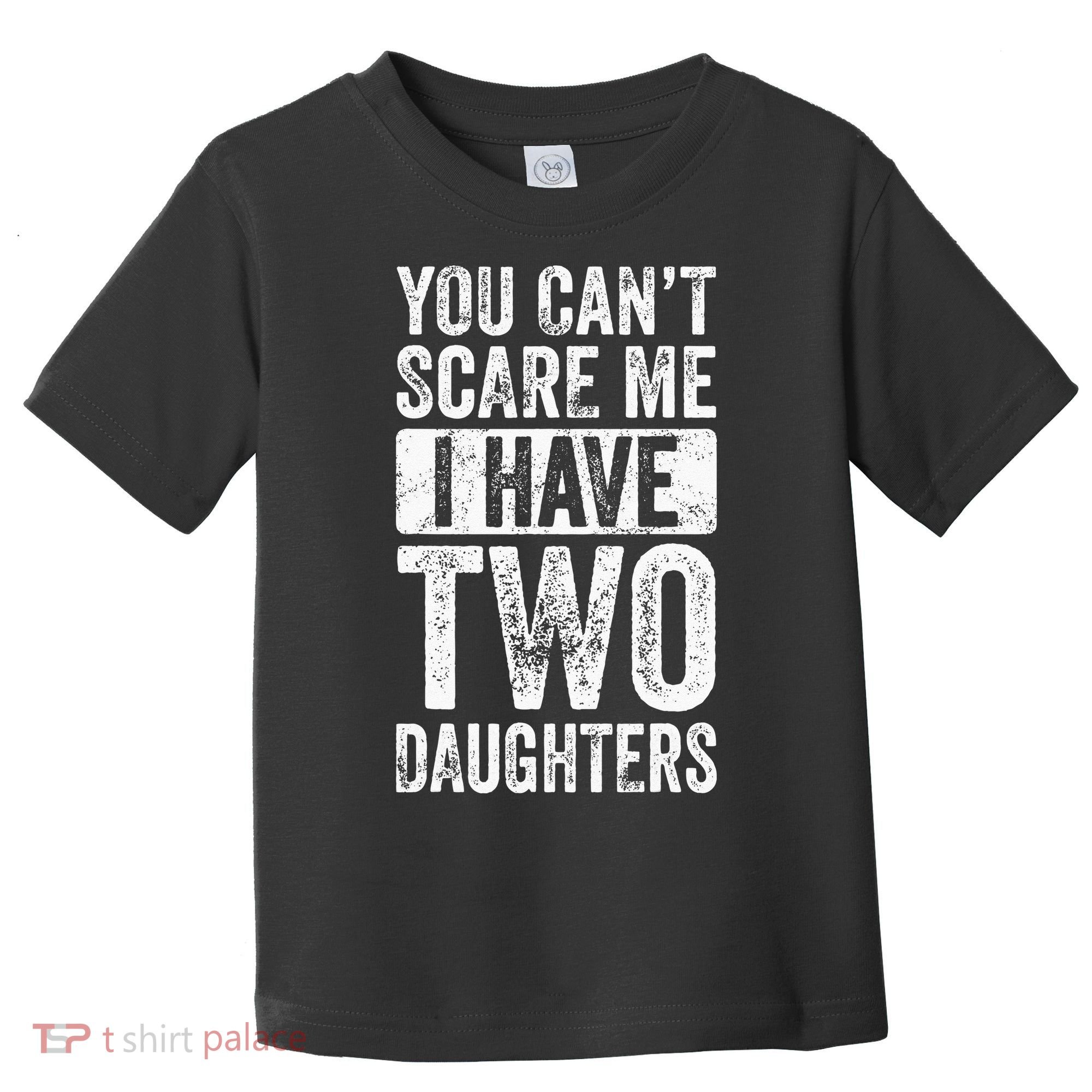 You Cant Scare Me I Have Two Daughters Retro Funny Dad Gift Toddler T-Shirt