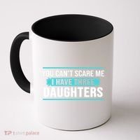 You Can't Scare Me I Have Three Daughters Coffee Mug thumb 0