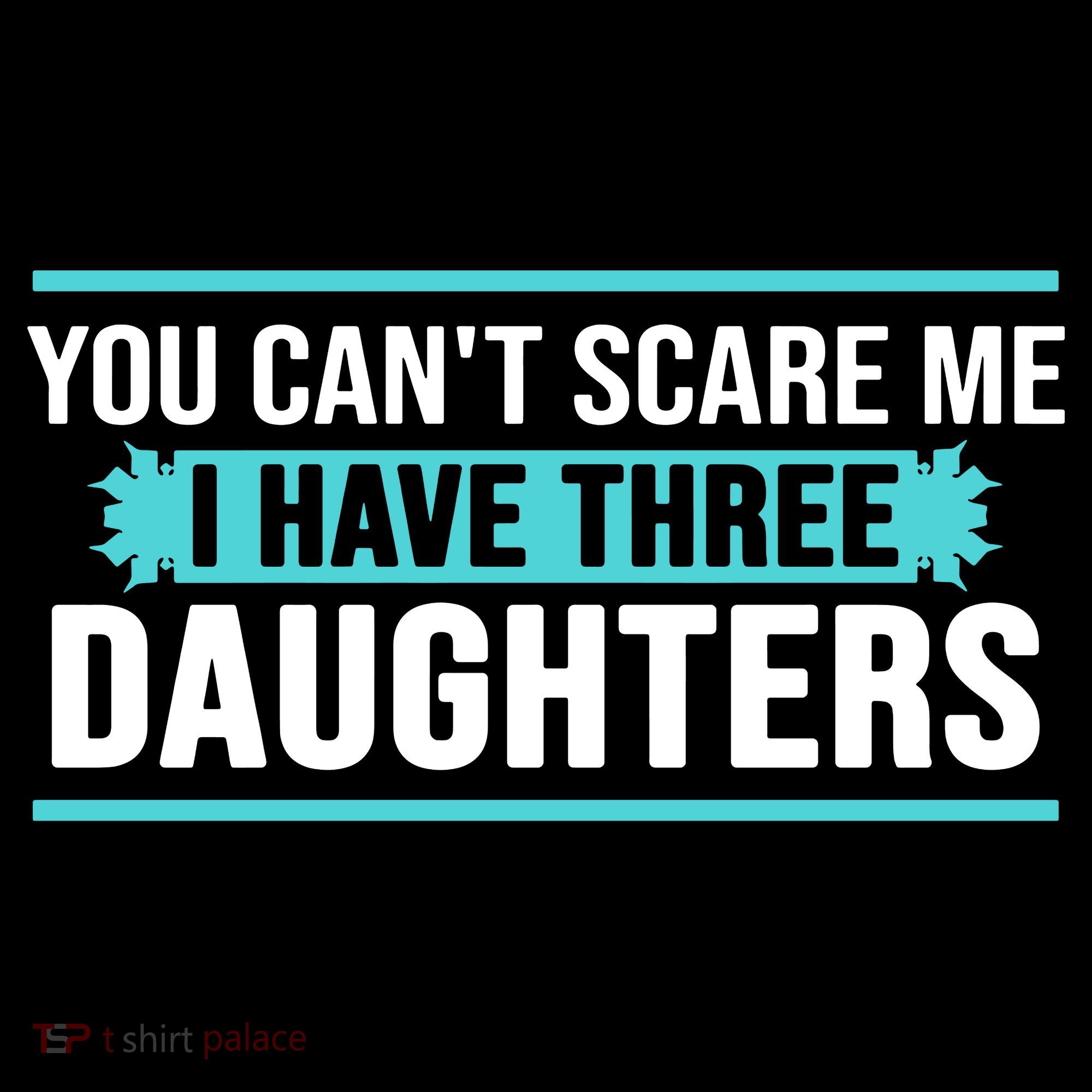 You Can't Scare Me I Have Three Daughters Coffee Mug