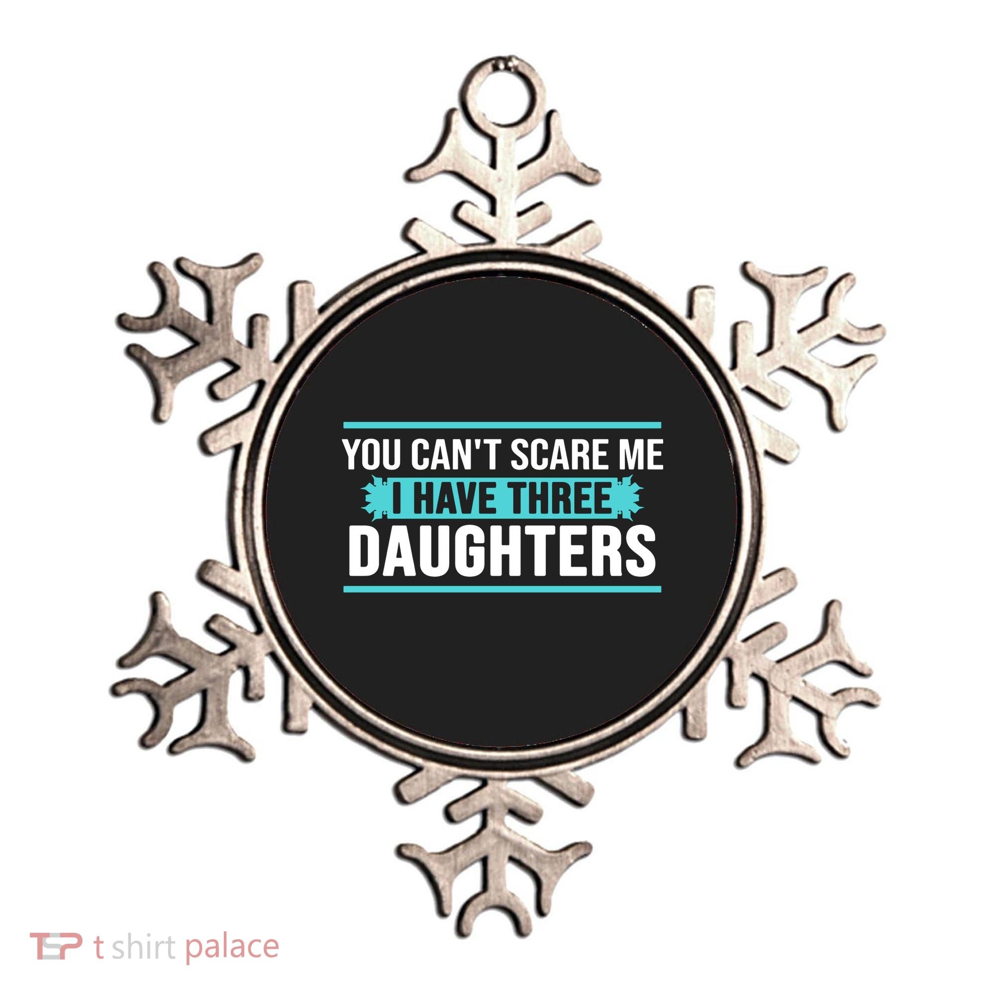 You Can't Scare Me I Have Three Daughters Ornament