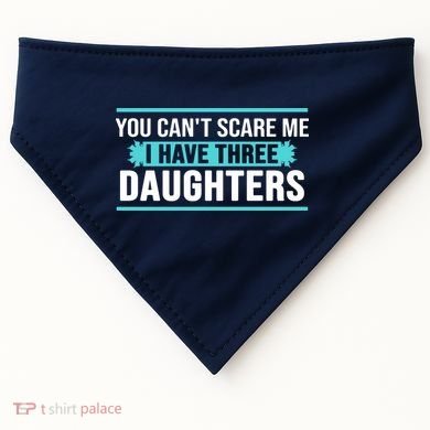 You Can't Scare Me I Have Three Daughters USA-Made Doggie Bandana