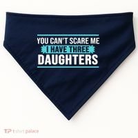 You Can't Scare Me I Have Three Daughters USA-Made Doggie Bandana thumb 0