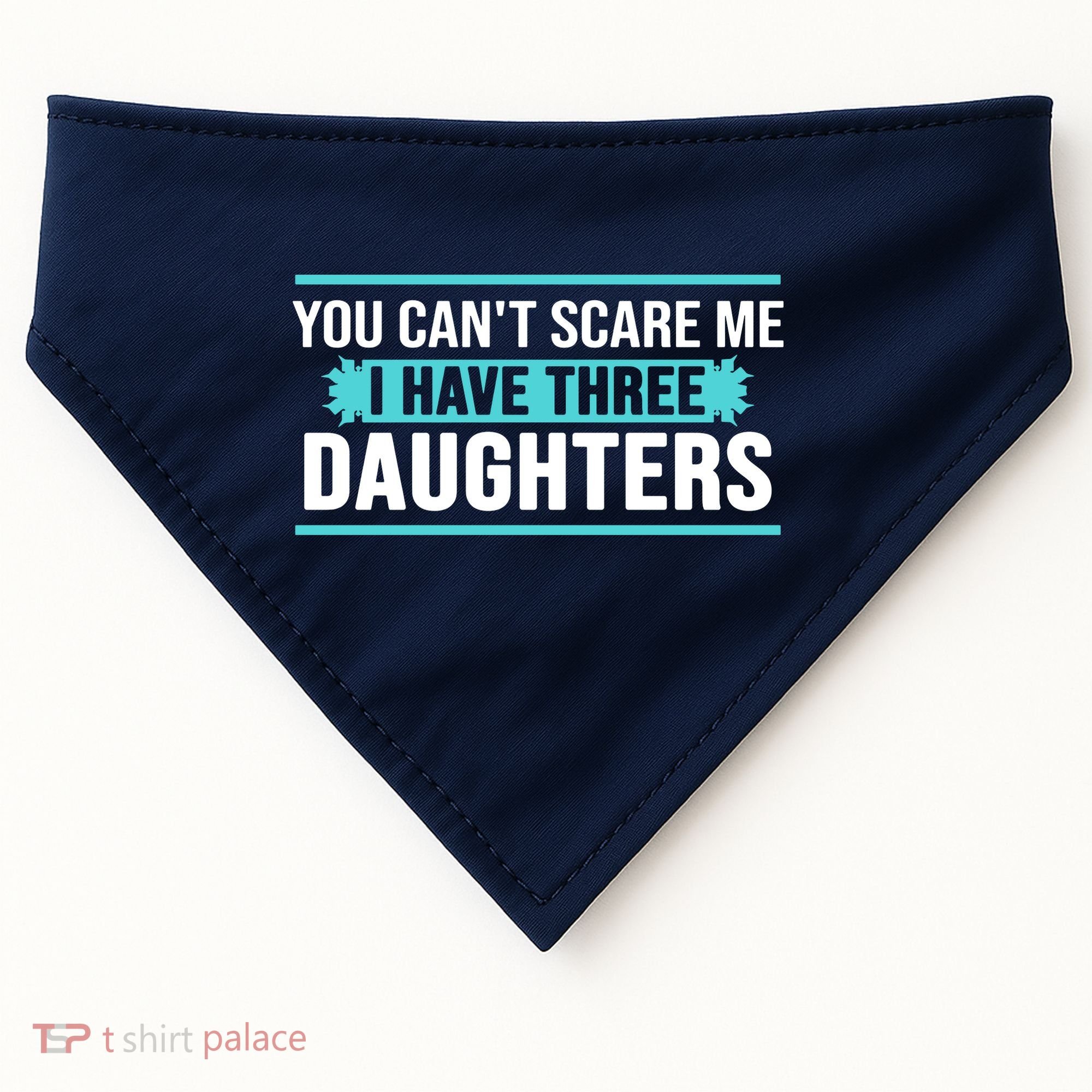 You Can't Scare Me I Have Three Daughters USA-Made Doggie Bandana
