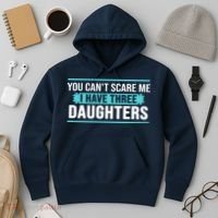 You Can't Scare Me I Have Three Daughters Hoodie thumb 3