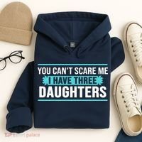 You Can't Scare Me I Have Three Daughters Hoodie thumb 4