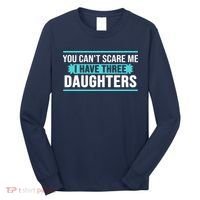 You Can't Scare Me I Have Three Daughters Long Sleeve Shirt thumb 0
