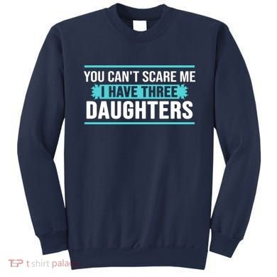 You Can't Scare Me I Have Three Daughters Sweatshirt