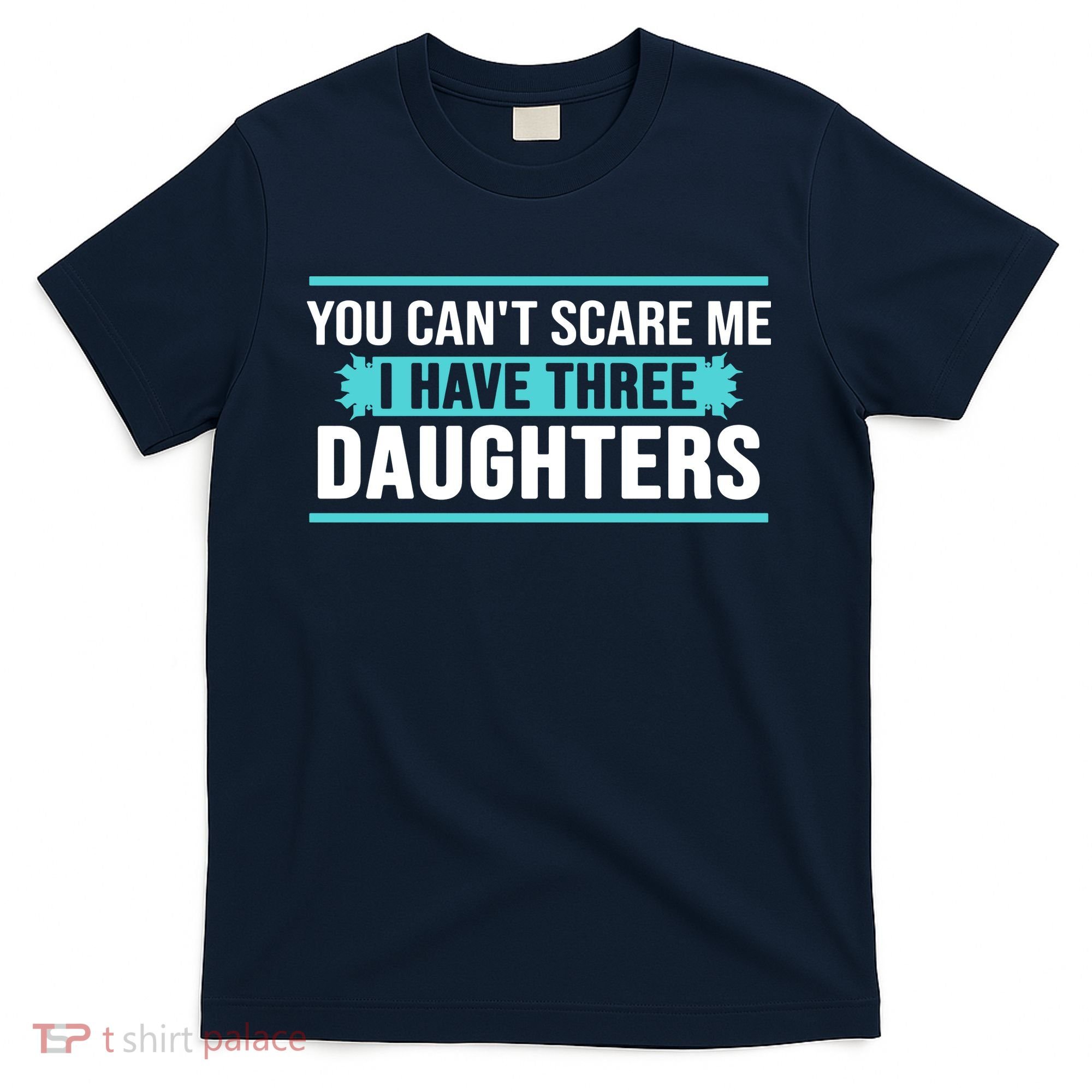 You Can't Scare Me I Have Three Daughters T-Shirt