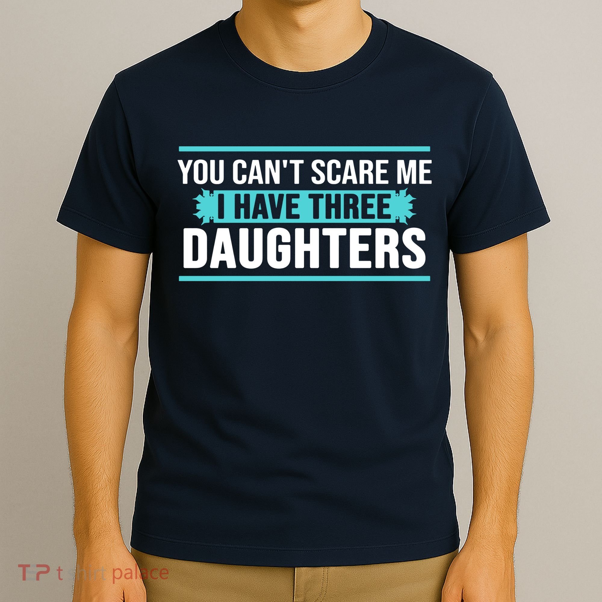 You Can't Scare Me I Have Three Daughters T-Shirt